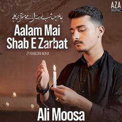 Aalam Mai Shab E Zarbat (21 Ramzan Noha)