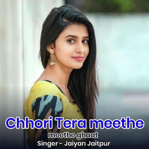 Chhori Tera meethe meethe ghaat
