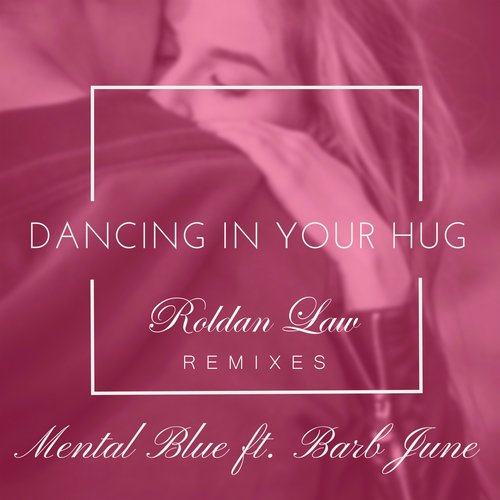 Dancing In Your Hug (Roldan Law Remixes)
