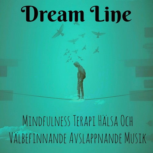 Dream Line - Mindfulness Terapi Hälsa och Välbefinnande Avslappnande Musik för Energibalansering Djupandning Yoga Övningar med Natur New Age Instrumental Ljud
