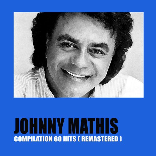 Johnny Mathis Compilation (60 Hits) (Remastered)