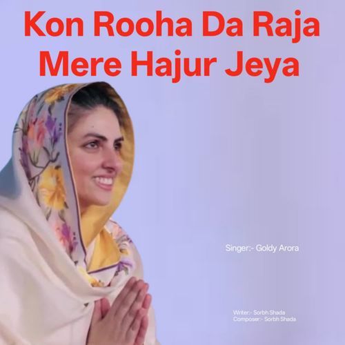 Kon Rooha Da Raja Mere Hajur Jeya