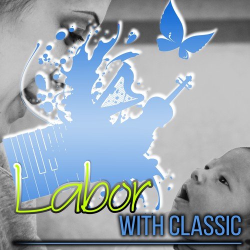 Labor with Classics - Relaxing Music to Reduce Stress During Pregnancy with Haydn, Prokofiev, Satie, Schubert and Other