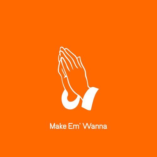 Make Em' wanna (Radio Edit)