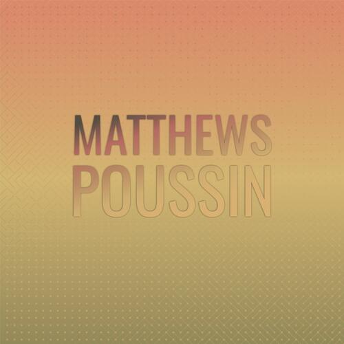 Matthews Poussin