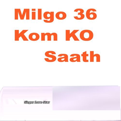 Milgo 36 Kom Ko Saath