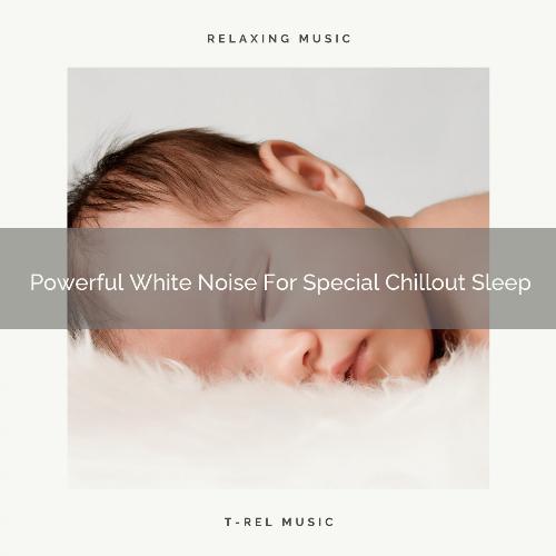 Powerful White Noise For Special Chillout Sleep