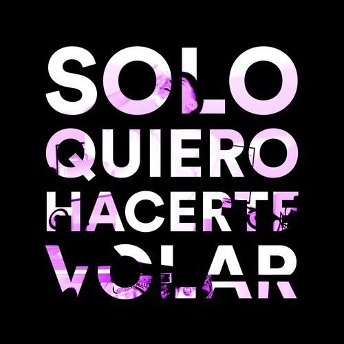 Solo Quiero Hacerte Volar