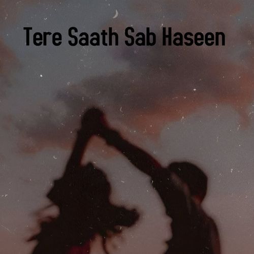 Tere Saath Sab Haseen