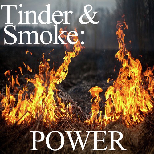 Tinder and Smoke: Power