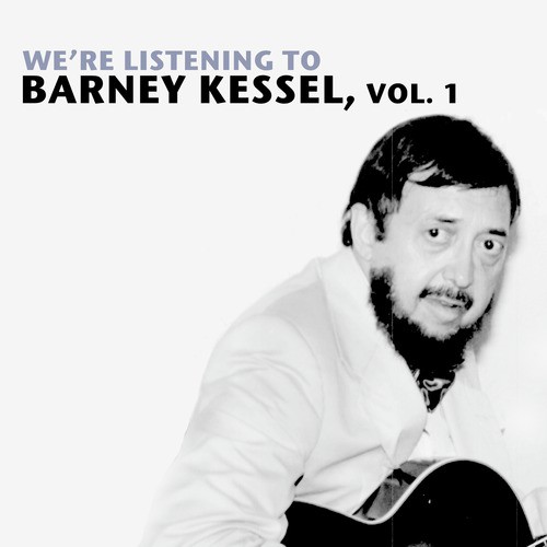 We're Listening to Barney Kessel, Vol. 1