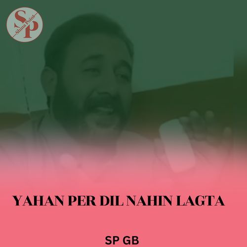 Yahan Per Dil Nahi Lagta