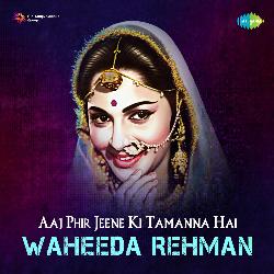 Aaj Phir Jeene Ki Tamanna Hai - Waheeda Rehman