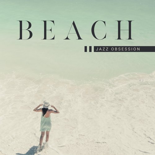 Beach Jazz Obsession – Relaxing Time, Jazz Music, Chill Vibes, Rest, Lounge Bar Music