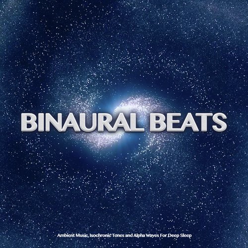 Binaural Beats: Ambient Music, Isochronic Tones and Alpha Waves For Deep Sleep_poster_image