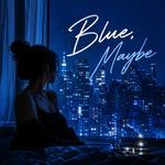 Blue, Maybe
