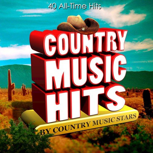 Country Music Hits by Country Music Stars - 40 All-Time Hits