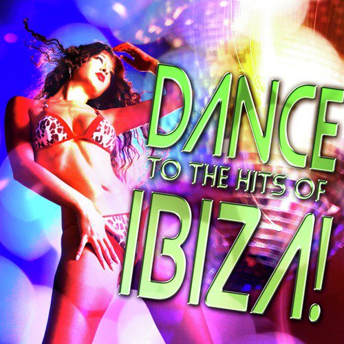 Dance to the Hits of Ibiza!