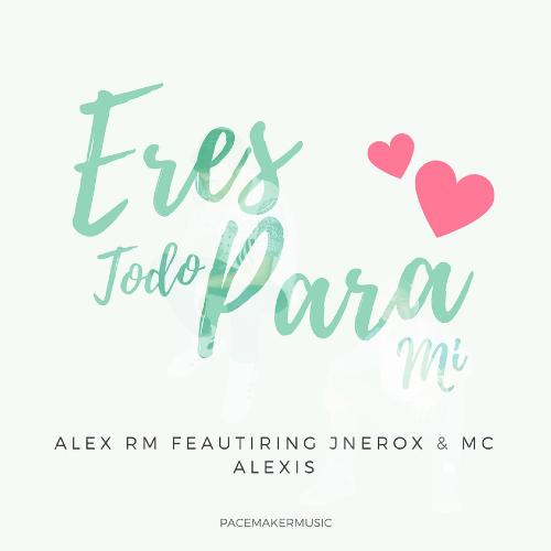 Eres Todo Para Mi (feat. JNerox & MC Alexis) cover art
