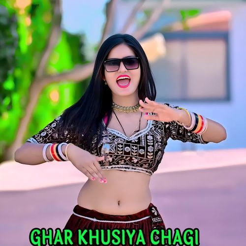 GHAR KHUSIYA CHAGI
