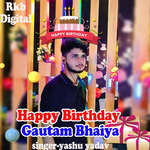 Happy Birthday Gautam Bhaiya