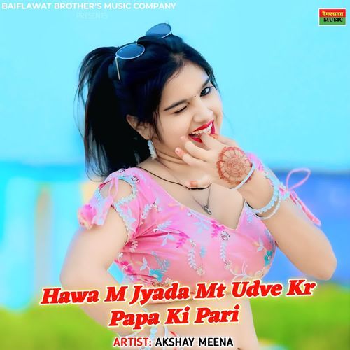 Hawa M Jyada Mt Udve Kr Papa Ki Pari