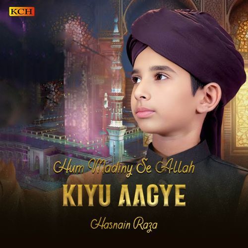 Hum Madiny Se Allah Kiyu Aagye