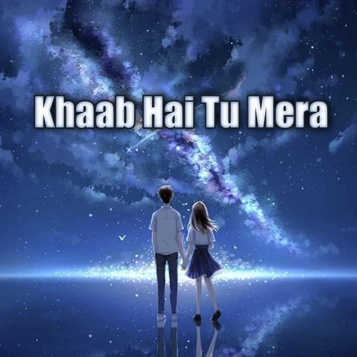 Khaab Hai Tu Mera