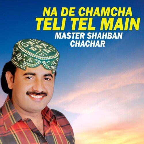 Na De Chamcha Teli Tel Main