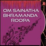 Om Sainatha Bhrahmanda Roopa