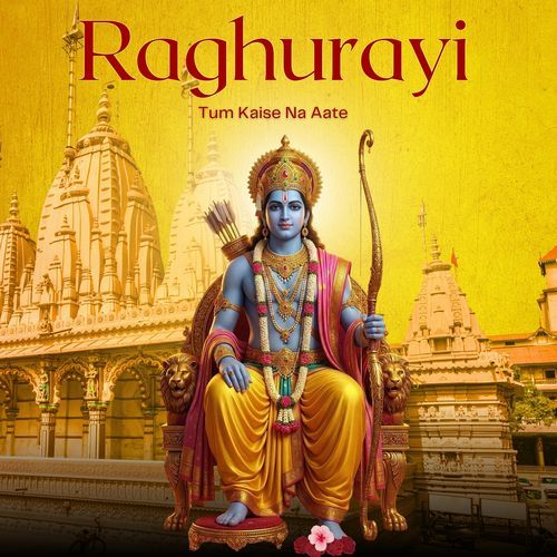 Raghurayi Tum Kaise Na Aate