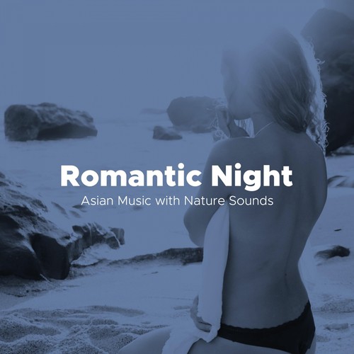 Romantic Night - Asian Music with Nature Sounds to Find True Peace, Relaxation, Comfort, Quiet, Happ