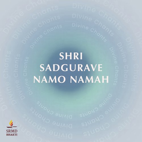 Shri Sadgurave Namo Namah - Divine Chants