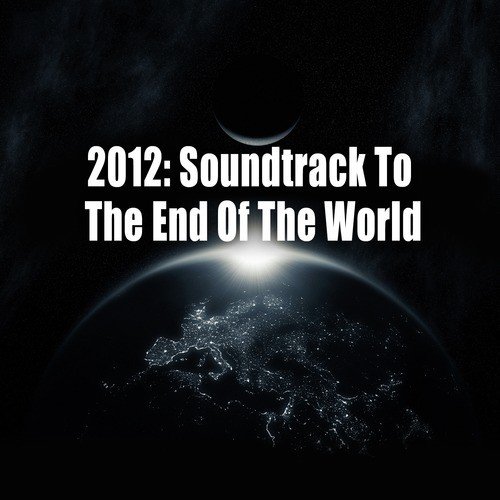 2012: Soundtrack To The End Of The World