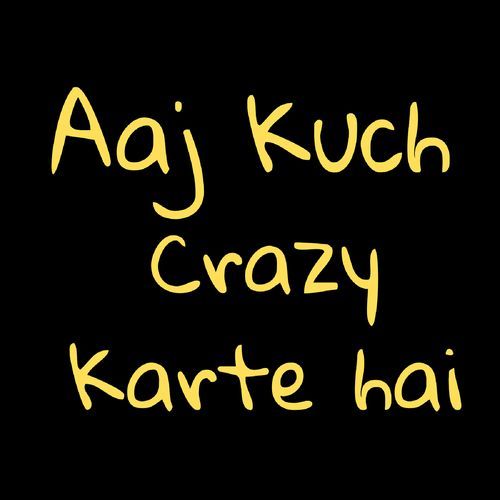Aaj Kuch Crazy Karte Hai