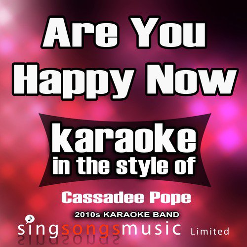Are You Happy Now (In the Style of Cassadee Pope) [Karaoke Version]