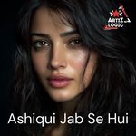 Ashiqui Jab Se Hui