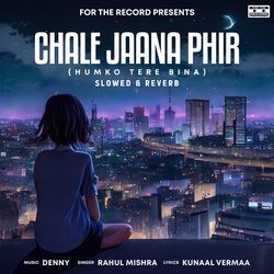 Chale Jaana Phir (Humko Tere Bina) [Slowed + Reverb]-NFBYRwIDYEo