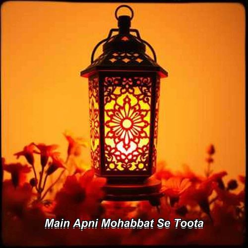 Main Apni Mohabbat Se Toota