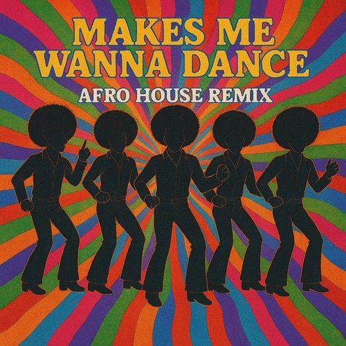 Makes Me Wanna Dance [Afro House Remix] (Extended Version)