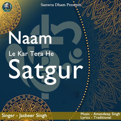 Naam Le Kar Tera He Satgur