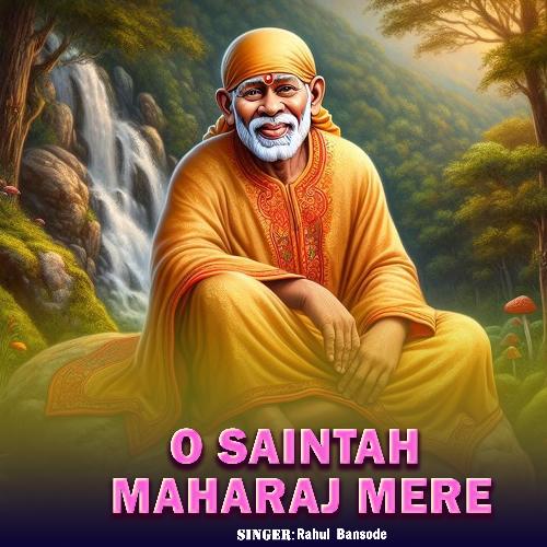 O Saintah Maharaj Mere