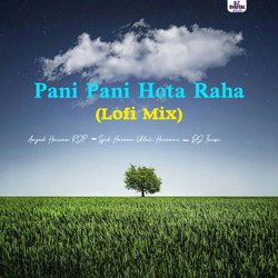 Pani Pani Hota Raha (Lofi Mix)-Jj4JZyRVUFc