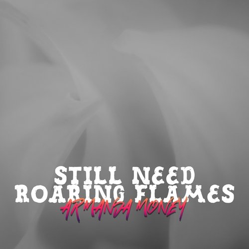 Still Need Roaring Flames