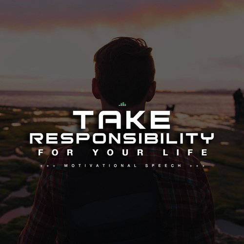Take Responsibility for Your Life (Motivational Speech)