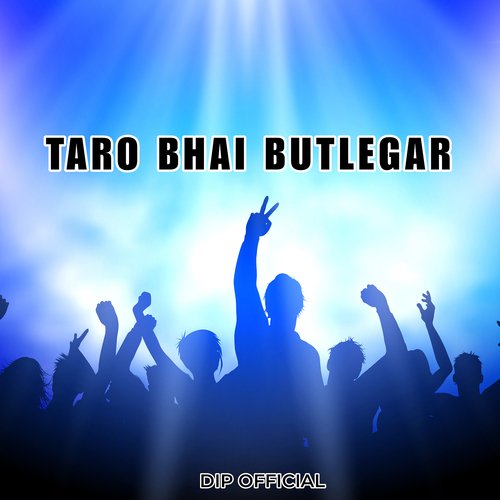 Taro Bhai Butlegar