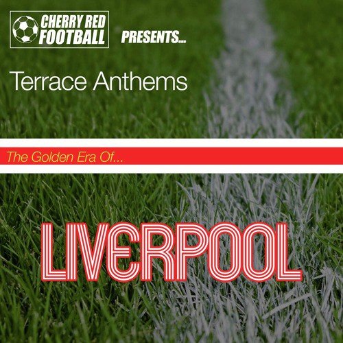 The Golden Era of Liverpool: Terrace Anthems