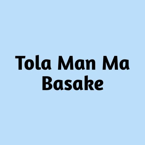 Tola Man Ma Basake