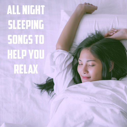 All Night Sleeping Songs to Help You Relax