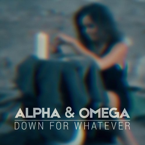 Alpha Omega Lyrics Down for Whatever Only on JioSaavn